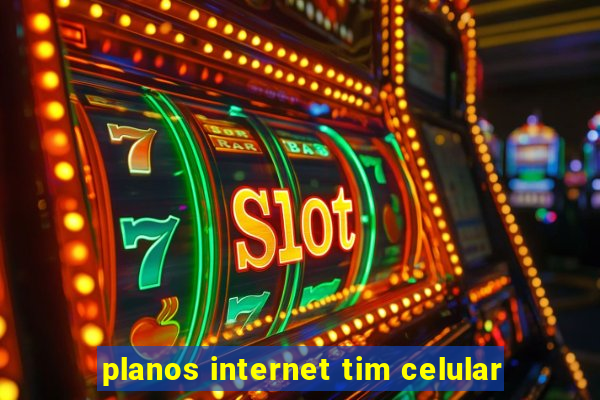 planos internet tim celular